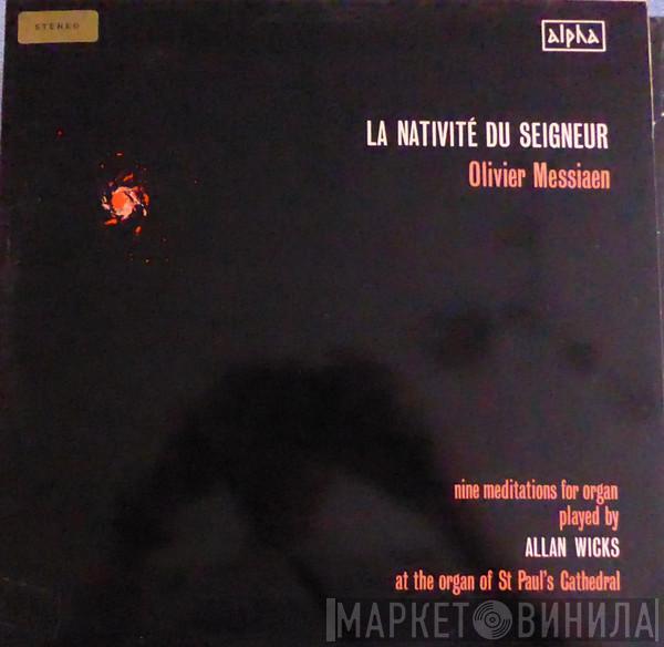 , Olivier Messiaen  Allan Wicks  - La Nativité Du Seigneur (Nine Meditations for Organ)