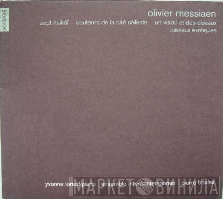 Olivier Messiaen, Yvonne Loriod, Ensemble Intercontemporain, Pierre Boulez - Sept Haïkaï, Couleurs De La Cité Céleste, Un Vitrail Et Des Oiseaux, Oiseaux Exotiques