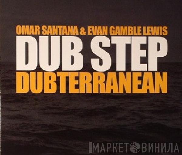 Omar Santana, Evan Gamble Lewis - Dub Step Dubterranean