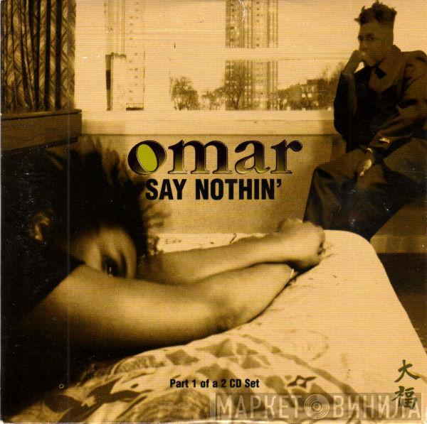Omar - Say Nothin'