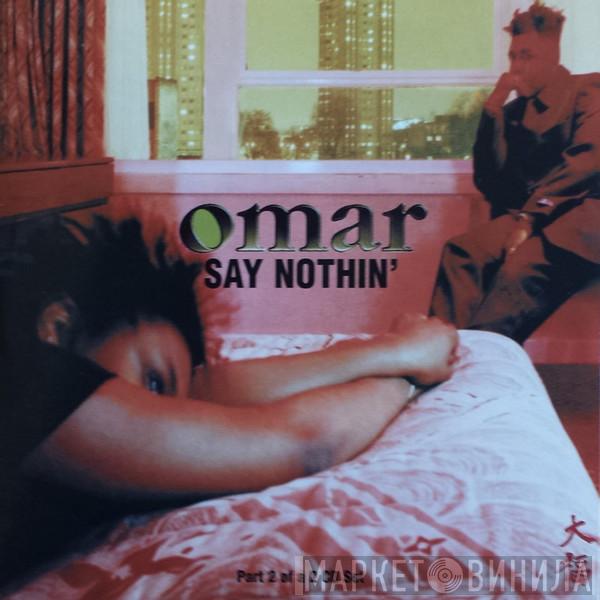 Omar - Say Nothin'
