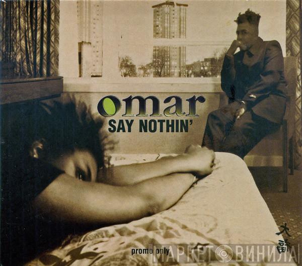 Omar - Say Nothin'