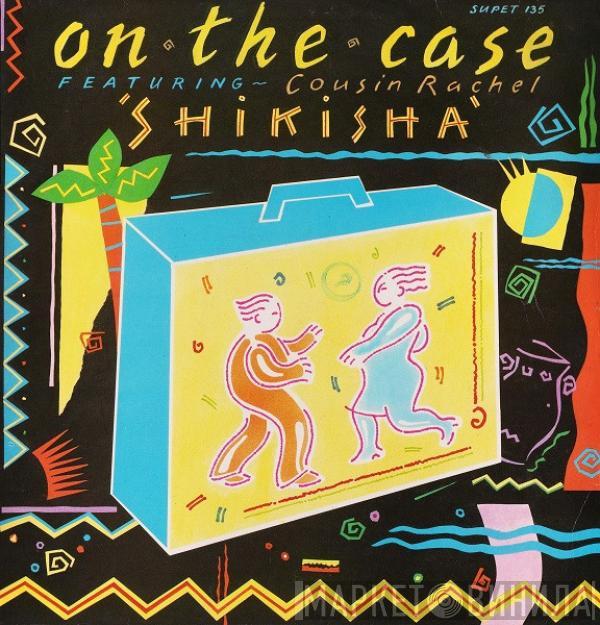 On The Case, Cousin Rachel - Shikisha