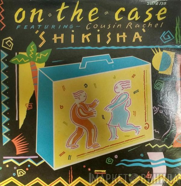 On The Case, Cousin Rachel - Shikisha