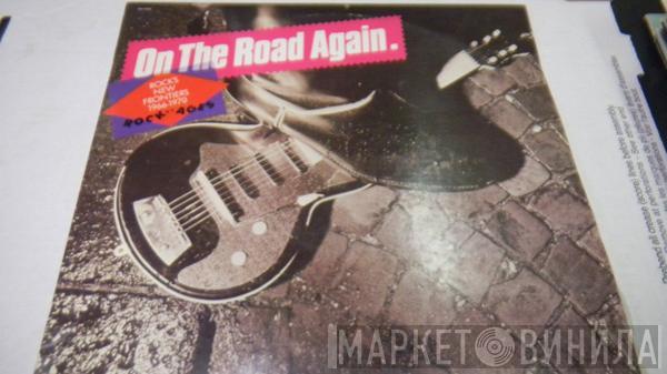  - On The Road Again. Rock's New Frontiers 1966-1970