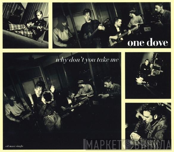 One Dove - Why Don't You Take Me