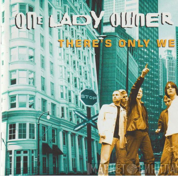 One Lady Owner - There's Only We