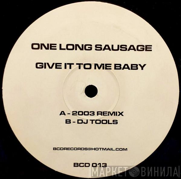 One Long Sausage - Give It To Me Baby