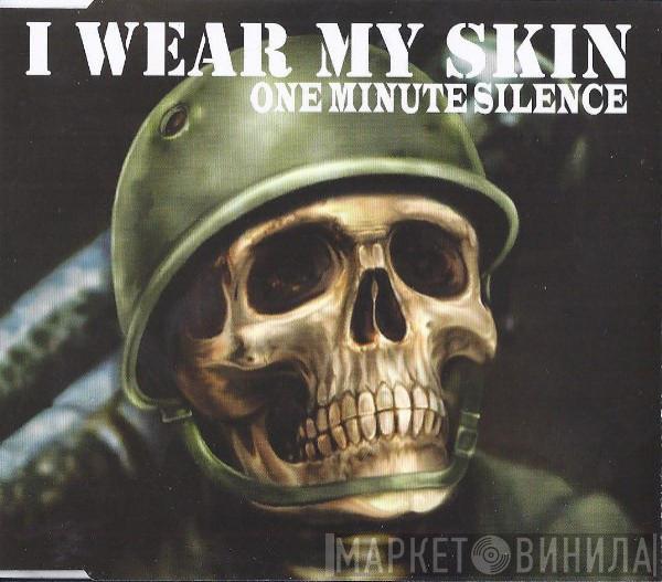  One Minute Silence  - I Wear My Skin