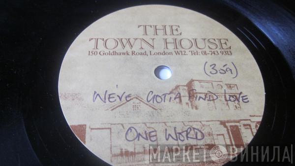  One Word  - We've Gotta Find Love
