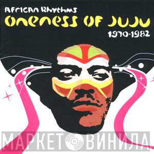  Oneness Of Juju  - African Rhythms 1970-1982