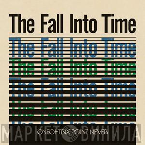  Oneohtrix Point Never  - The Fall Into Time