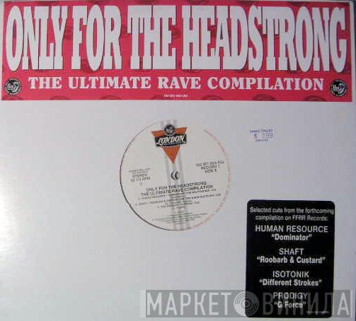  - Only For The Headstrong: The Ultimate Rave Compilation