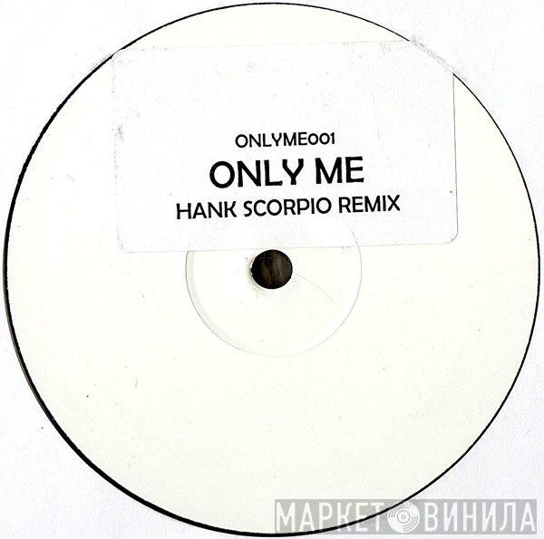  - Only Me (Hank Scorpio Remix)