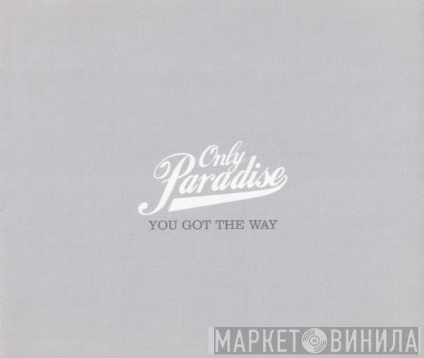 Only Paradise - You Got The Way