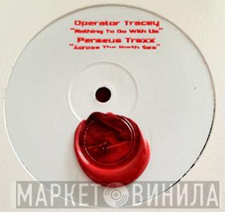 Operator Tracey Perseus Traxx  - Nothing To Do With Us / Across The North Sea