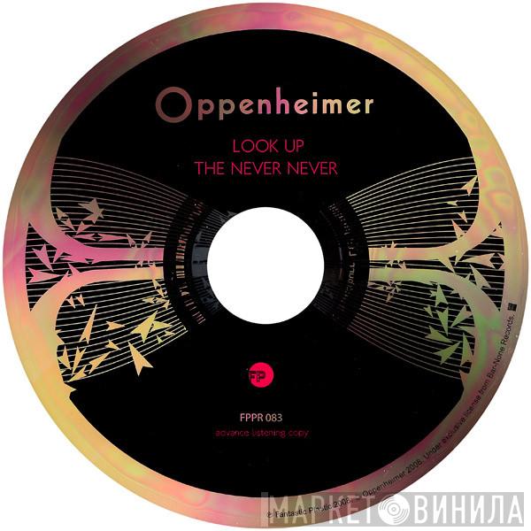 Oppenheimer - Look Up / The Never Never