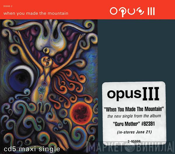  Opus III  - When You Made The Mountain