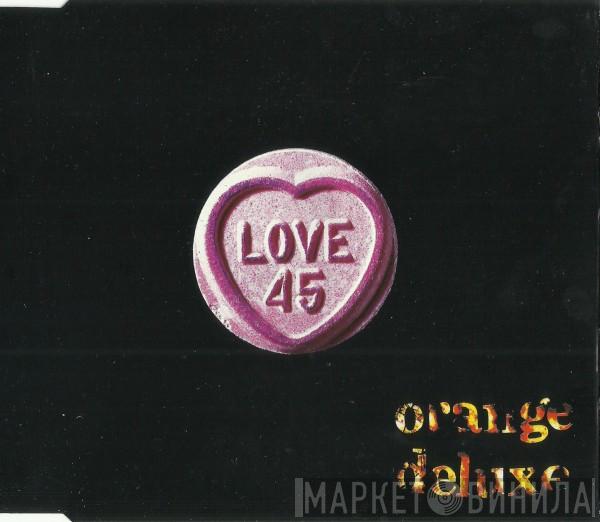 Orange Deluxe - Love 45