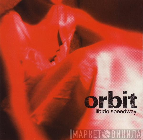  Orbit   - Libido Speedway