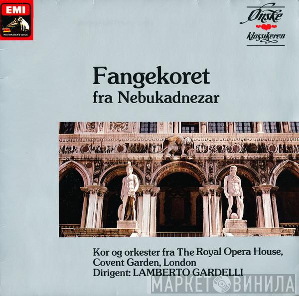 , Orchestra Of The Royal Opera House, Covent Garden , Chorus Of The Royal Opera House, Covent Garden , Lamberto Gardelli , Giuseppe Verdi , Pietro Mascagni , Giacomo Puccini , Gaetano Donizetti  Gioacchino Rossini  - Fangekoret Fra Nebukadnezar