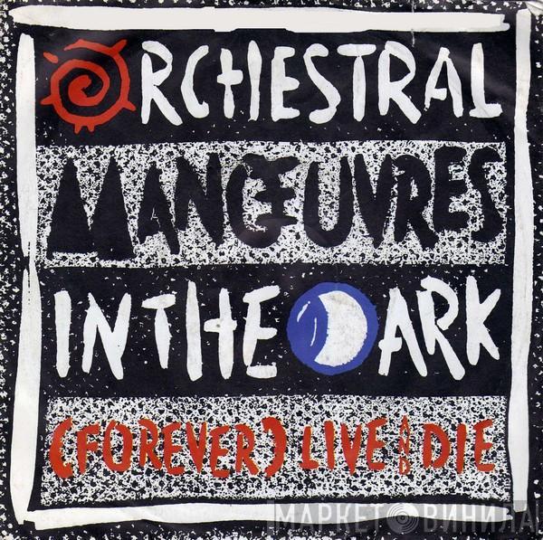  Orchestral Manoeuvres In The Dark  - (Forever) Live And Die
