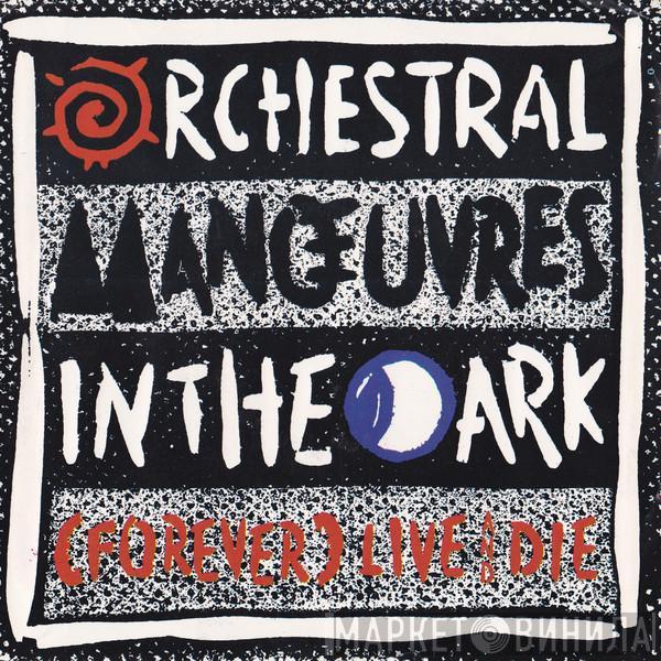  Orchestral Manoeuvres In The Dark  - (Forever) Live And Die