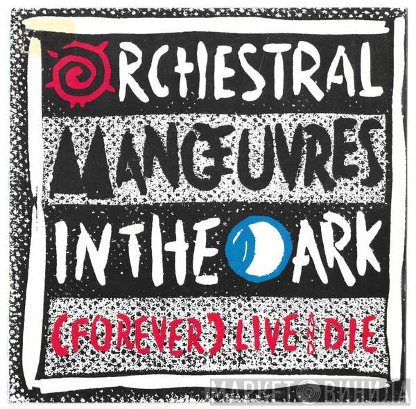  Orchestral Manoeuvres In The Dark  - (Forever) Live And Die