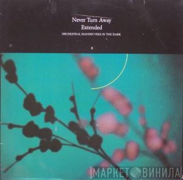  Orchestral Manoeuvres In The Dark  - Never Turn Away (Extended)