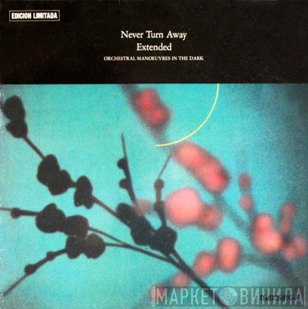  Orchestral Manoeuvres In The Dark  - Never Turn Away (Extended)