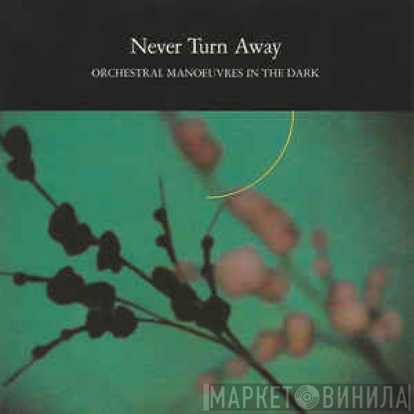  Orchestral Manoeuvres In The Dark  - Never Turn Away