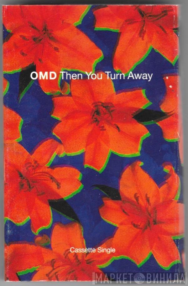  Orchestral Manoeuvres In The Dark  - Then You Turn Away