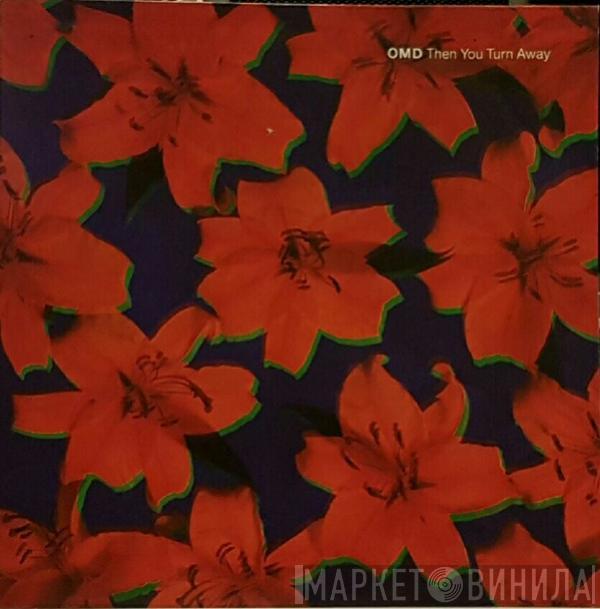  Orchestral Manoeuvres In The Dark  - Then You Turn Away