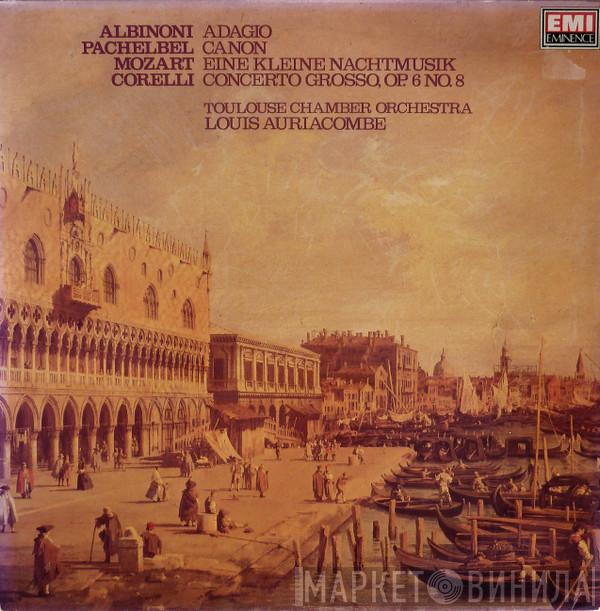 Orchestre De Chambre De Toulouse, Louis Auriacombe - Albinoni, Adagio; Pachelbel, Canon; Mozart, Eine Kleine Nachtmusik; Corelli, Concerto Grosso, Op. 6 No. 8