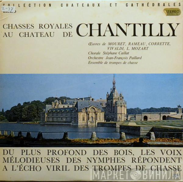 , Orchestre De Chambre Jean-François Paillard , Ensemble de Trompes de Chasse  Ensemble Vocal Stéphane Caillat  - Chasses Royales Au Chateau De Chantilly