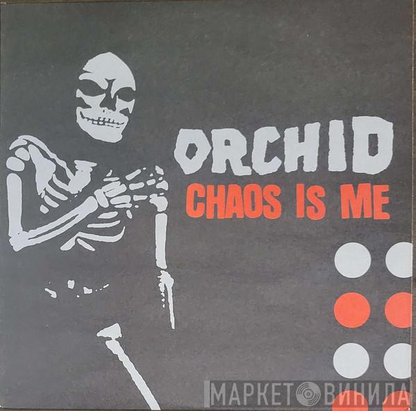 Orchid   - Chaos Is Me