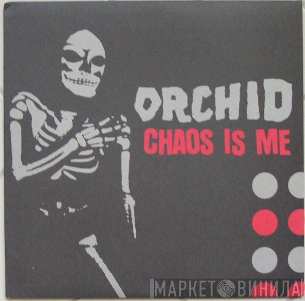 Orchid  - Chaos Is Me