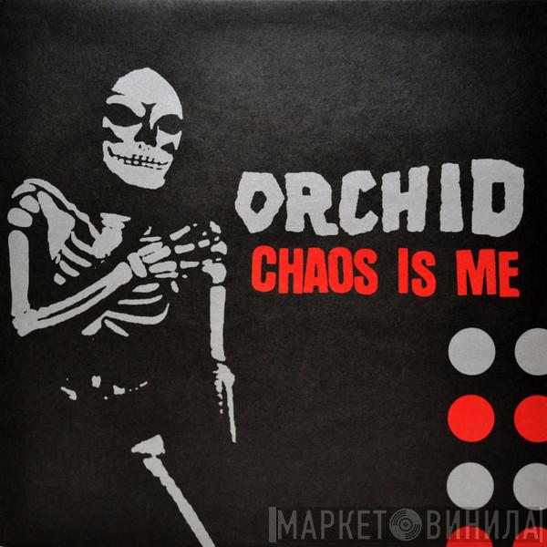  Orchid   - Chaos Is Me