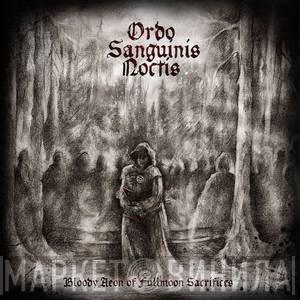 Ordo Sanguinis Noctis - Bloody Aeon Of Fullmoon Sacrifices