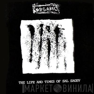 Organic  - The Life And Times Of Sal Sagev