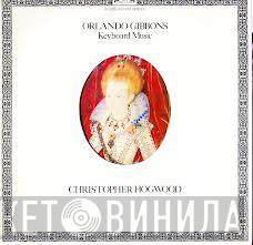 Orlando Gibbons, Christopher Hogwood - Keyboard Music