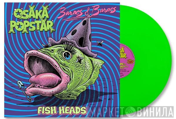Osaka Popstar, Barnes & Barnes - Fish Heads