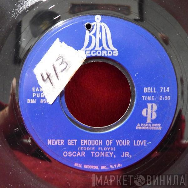  Oscar Toney Jr.  - Never Get Enough Of Your Love / A Love That Never Grows Cold