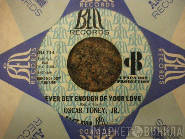  Oscar Toney Jr.  - Never Get Enough Of Your Love / A Love That Never Grows Cold