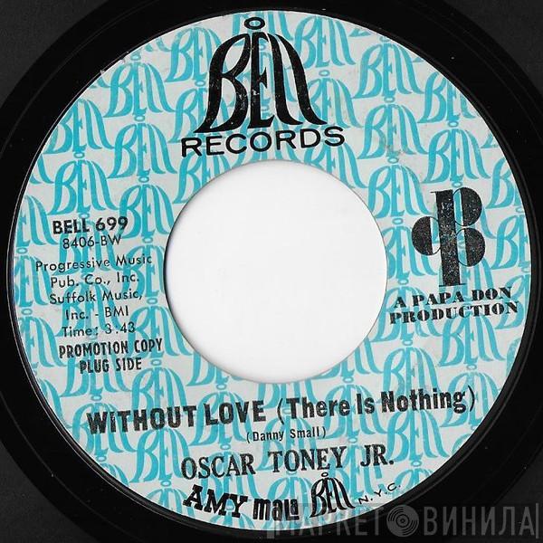 Oscar Toney Jr. - Without Love (There Is Nothing) / A Love That Never Grows Cold