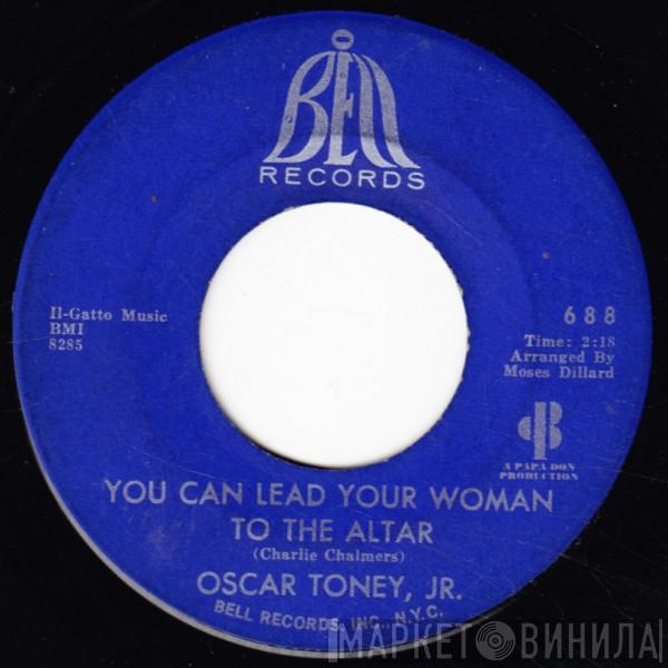 Oscar Toney Jr. - You Can Lead Your Woman To The Altar