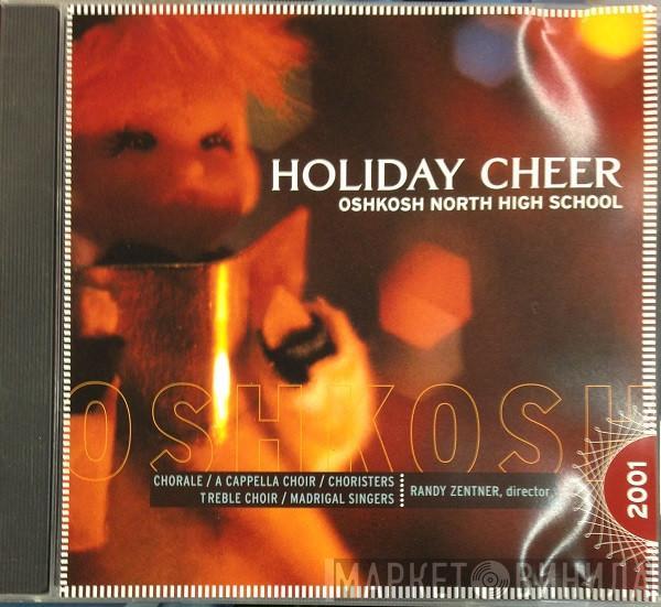 , Oshkosh North High School Chorale , Oshkosh North High School A Capella Choir , Oshkosh North High School Choristers , Oshkosh North High School Treble Choir , Oshkosh North High School Madrigal Singers  Randy Zentner  - Holiday Cheer 2001