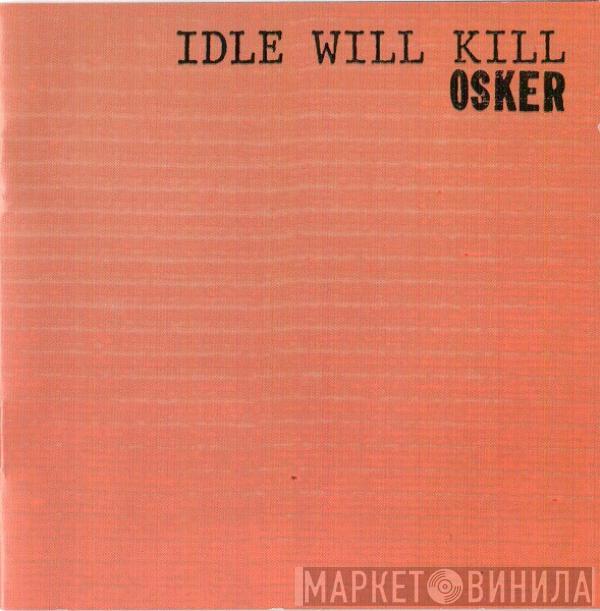 Osker - Idle Will Kill
