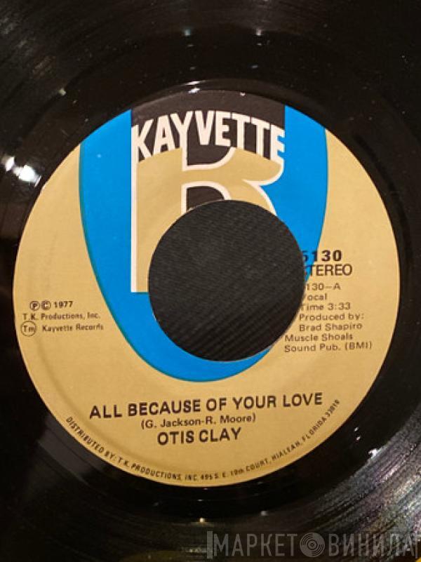 Otis Clay - All Because Of Your Love / Today My Whole World Fell