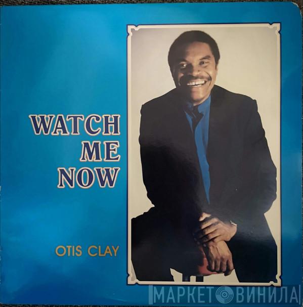 Otis Clay - Watch Me Now